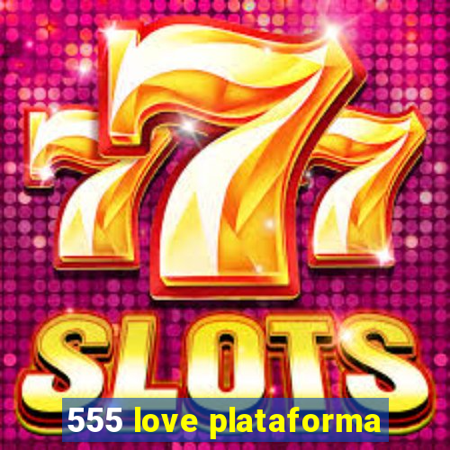 555 love plataforma